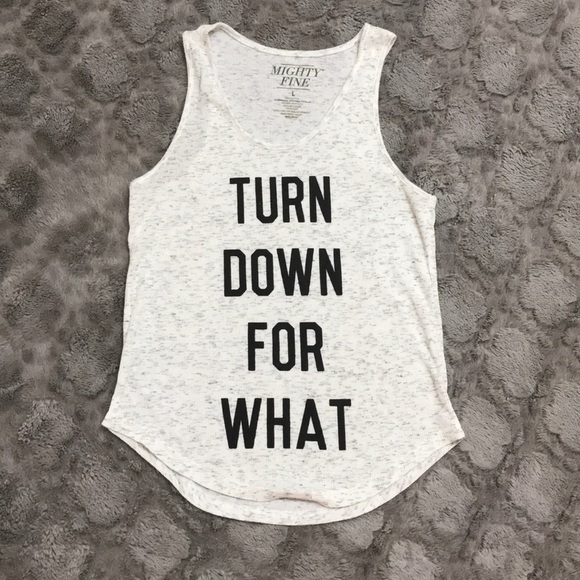 Mighty Fine Tops - Turn down for what tank